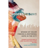 Voices Rising: Women of Color Finding and Restoring Hope in the City - Paperback