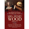 The Collected Supernatural and Weird Fiction of Mrs Henry Wood: Volume 1-Including One Novel, 'Featherston's Story, ' One Novella, 'a Mystery, ' One N - Hardcover
