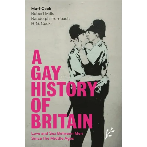 A Gay History of Britain: Love and Sex Between Men Since the Middle Ages - Hardcover