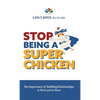 Stop Being a Super Chicken: The Importance of Building Relationships at Work and at Home - Hardcover