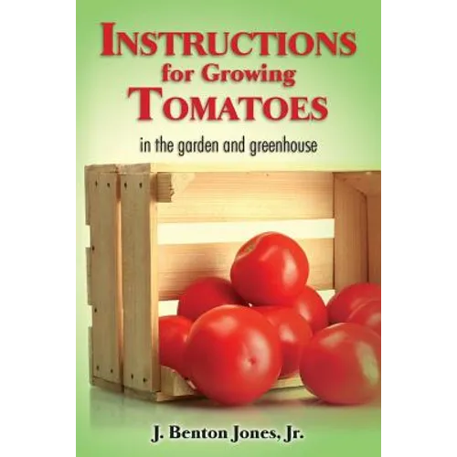 Instructions for Growing Tomatoes: in the garden and greenhouse - Paperback