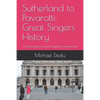 Sutherland to Pavarotti: Great Singers History: A chronological and photographic documentary - Paperback