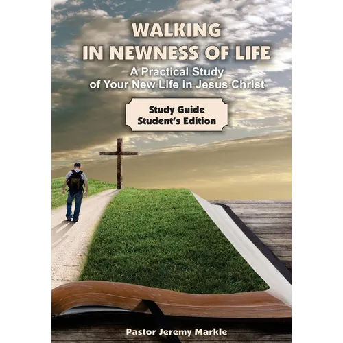 Walking in Newness of Life - Student's Edition: A Practical Study of Your New Life in Jesus Christ - Paperback