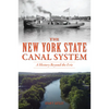 The New York State Canal System: A History Beyond the Erie - Paperback