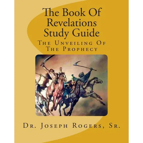 The Book Of Revelations Study Guide: The Unveiling Of The Prophecy - Paperback