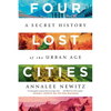 Four Lost Cities: A Secret History of the Urban Age - Paperback