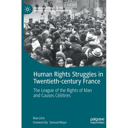Human Rights Struggles in Twentieth-Century France: The League of the Rights of Man and Causes Célèbres - Hardcover
