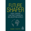 Future Shaper: How Leaders Can Take Charge in an Uncertain World - Paperback