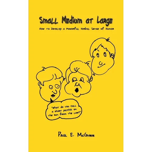 Small Medium at Large: How to Develop a Powerful Verbal Sense of Humor - Paperback