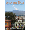 Into The East: Three Journeys Through India & Nepal - Paperback