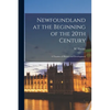 Newfoundland at the Beginning of the 20th Century: a Treatise of History and Development - Paperback