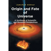 Origin and Fate of Universe: A Synthesis of Scientific and Revealed Perspectives - Paperback