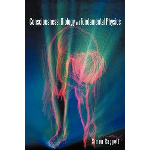 Consciousness, Biology and Fundamental Physics - Paperback