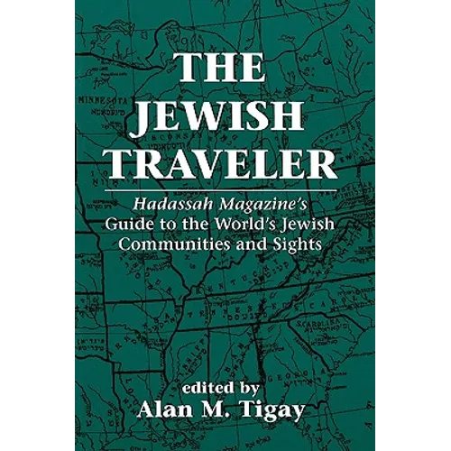 The Jewish Traveler: Hadassah Magazine's Guide to the World's Jewish Communities and Sights - Paperback