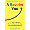 A Happier You: A Seven-Week Program to Transform Negative Thinking Into Positivity and Resilience - Paperback