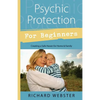 Psychic Protection for Beginners: Creating a Safe Haven for Home & Family - Paperback