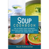 Soup Cookbook: The Ultimate Soup Cookbook: Delicious, Home Made Soup Recipes Anyone Can Make Tonight! - Paperback