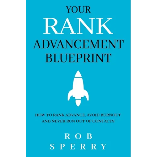 Your Rank Advancement Blueprint: How to rank advance, avoid burnout and never run out of contacts - Paperback