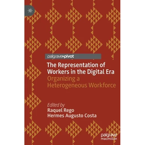 The Representation of Workers in the Digital Era: Organizing a Heterogeneous Workforce - Hardcover