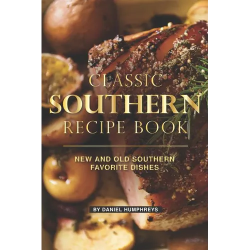 Classic Southern Recipe Book: New and Old Southern Favorite Dishes - Paperback
