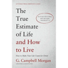 The True Estimate of Life and How to Live: How to Make Your Life Count for Christ - Paperback