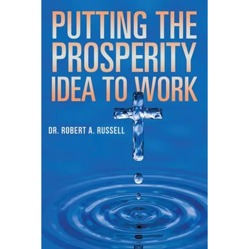 Putting the Prosperity Idea to Work - Paperback