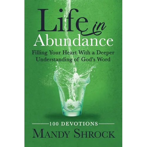 Life in Abundance: Filling Your Heart With a Deeper Understanding of God's Word - Paperback