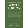 How to Write a Book: An 11-Step Process to Build Habits, Stop Procrastinating, Fuel Self-Motivation, Quiet Your Inner Critic, Bust Through - Paperback
