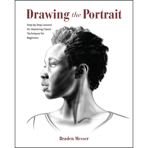 Drawing the Portrait: Step-By-Step Lessons for Mastering Classic Techniques for Beginners - Paperback