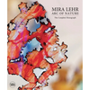 Mira Lehr: Arc of Nature - Hardcover