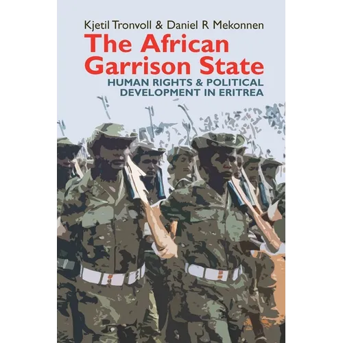 The African Garrison State: Human Rights & Political Development in Eritrea Revised and Updated - Paperback