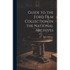 Guide to the Ford Film Collection in the National Archives - Hardcover