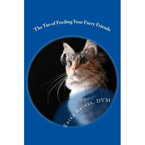 The Tao of Feeding Your Furry Friends: A holistic veterinarian's view on feeding your pets for vibrant health - Paperback