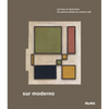 Sur Moderno: Journeys of Abstraction: The Patricia Phelps de Cisneros Gift - Hardcover