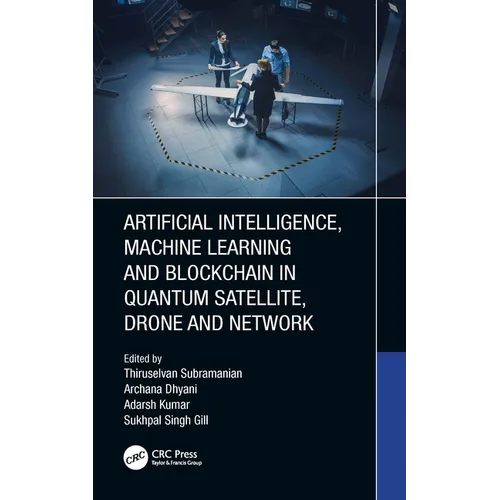 Artificial Intelligence, Machine Learning and Blockchain in Quantum Satellite, Drone and Network - Hardcover