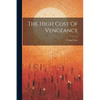 The High Cost Of Vengeance - Paperback