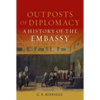 Outposts of Diplomacy: A History of the Embassy - Hardcover