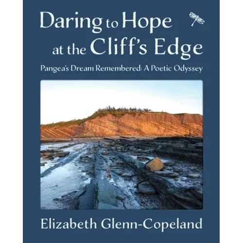 Daring to Hope at the Cliff's Edge: Pangea's Dream Remembered: A Poetic Odyssey - Paperback