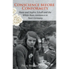 Conscience before Conformity: Hans and Sophie Scholl and the White Rose resistance in Nazi Germany - Hardcover