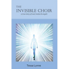 The Invisible Choir: A True Story of Soul Mates & Angels - Paperback