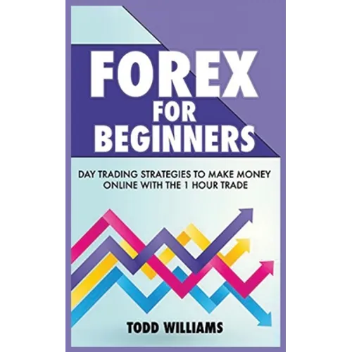 Forex for Beginners: Day Trading Strategies to Make Money Online With the 1-Hour Trade - Paperback