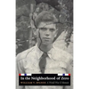 In the Neighborhood of Zero: A World War II Memoir - Hardcover