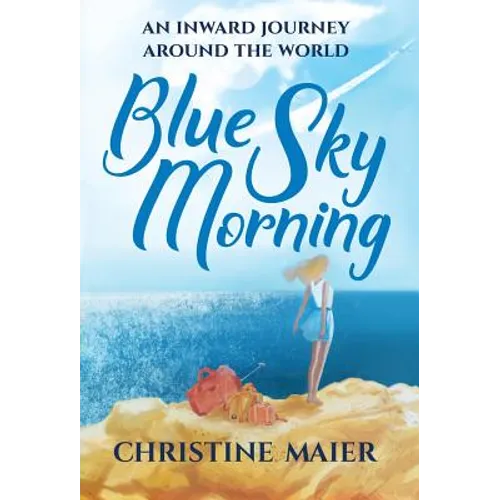 Blue Sky Morning: An Inward Journey Around The World - Hardcover