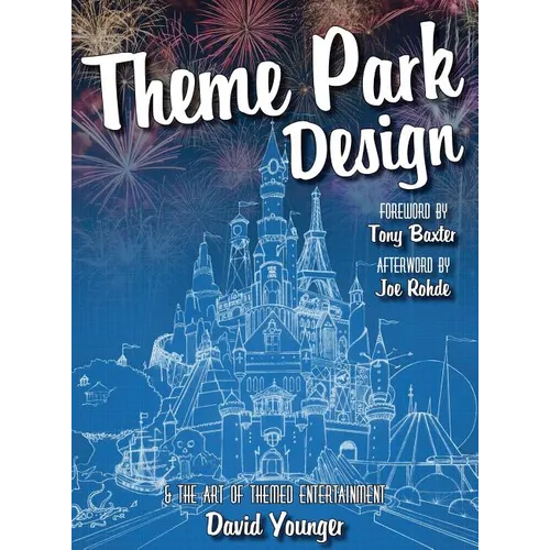 Theme Park Design & The Art of Themed Entertainment - Hardcover