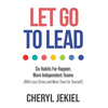 Let Go to Lead: Six Habits For Happier, More Independent Teams (With Less Stress and More Time For Yourself) - Hardcover
