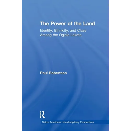 The Power of the Land: Identity, Ethnicity, and Class Among the Oglala Lakota - Paperback