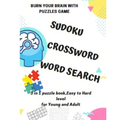 BURN YOUR BRAIN WITH PUZZLES GAME, SUDOKU CROSSWORD WORD SEARCH, 3 in 1 puzzle book, for Young and Adult: 8.5x11 puzzles book soduko, search word and - Paperback
