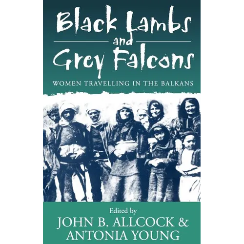 Black Lambs and Grey Falcons: Women Travelling in the Balkans - Paperback