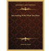 Succeeding With What You Have - Hardcover