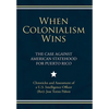 When Colonialism Wins: The Case Against American Statehood for Puerto Rico - Hardcover